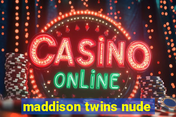 maddison twins nude